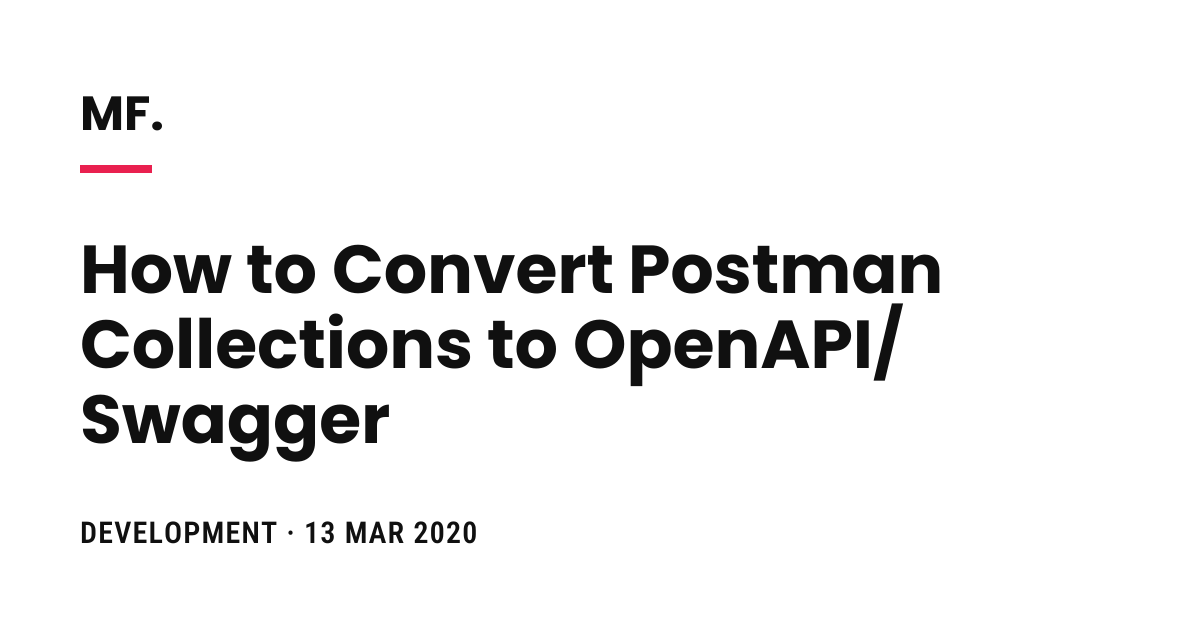 How to Convert Postman Collections to OpenAPI/Swagger