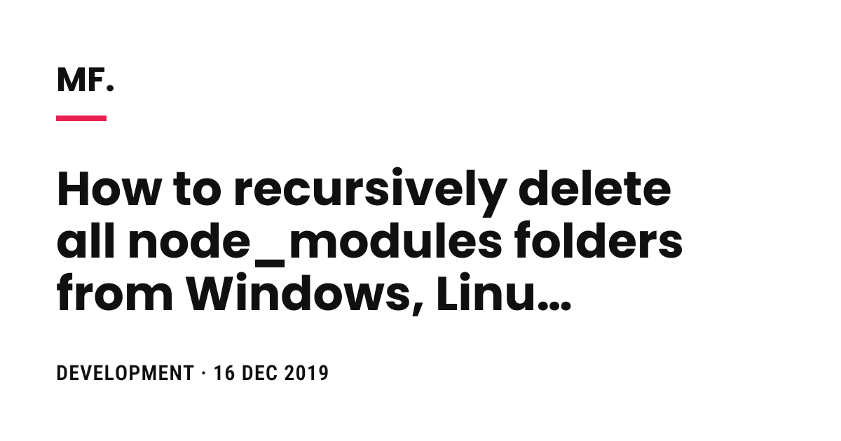 How to recursively delete all node_modules folders from Windows, Linux ...
