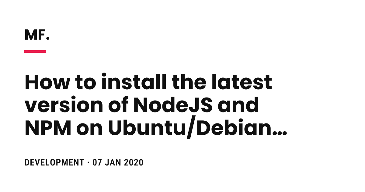 How to install the latest version of NodeJS and NPM on Ubuntu/Debian ...