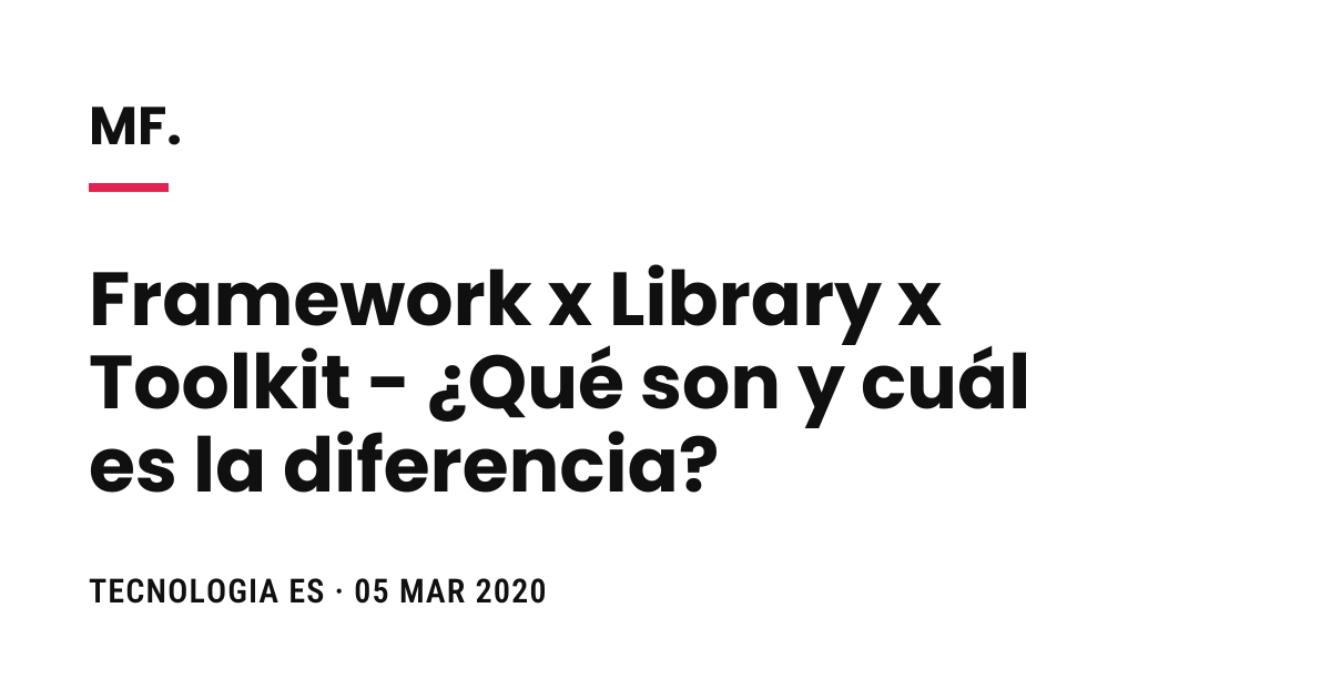 Framework x Library x Toolkit - ¿Qué son y cuál es la diferencia?