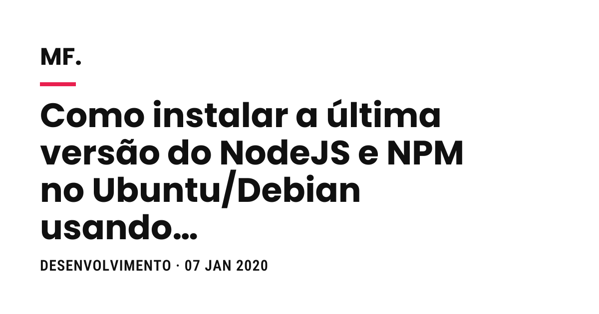 Como instalar a última versão do NodeJS e NPM no Ubuntu/Debian usando PPA